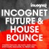 Incognet Future & House Bounce